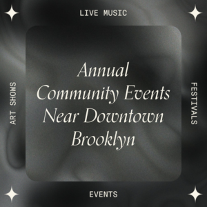 Text image which reads, "Annual community events near Downtown Brooklyn". 