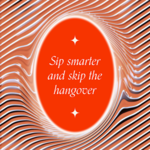 "Sip smarter and skip the hangover"